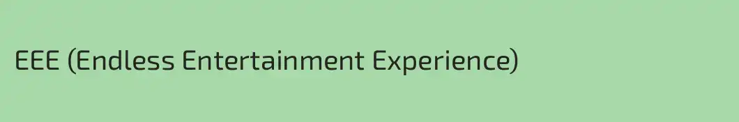EEE (Endless Entertainment Experience)